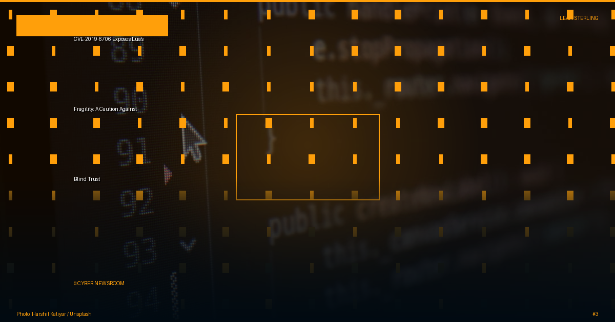 CVE-2019-6706 Exposes Lua's Fragility: A Caution Against Blind Trust
