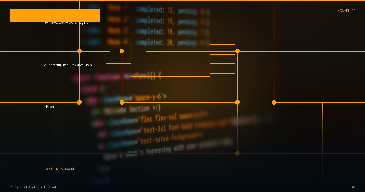 CVE-2024-49972: AMD's Display Vulnerability Requires More Than a Patch