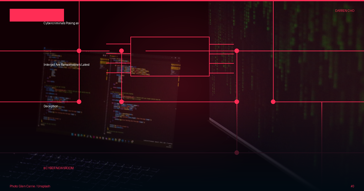 Cybercriminals Posing as Interpol Are Ransomware’s Latest Deception