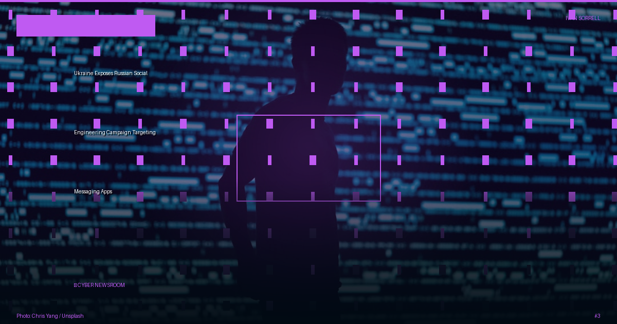 Ukraine Exposes Russian Social Engineering Campaign Targeting Messaging Apps