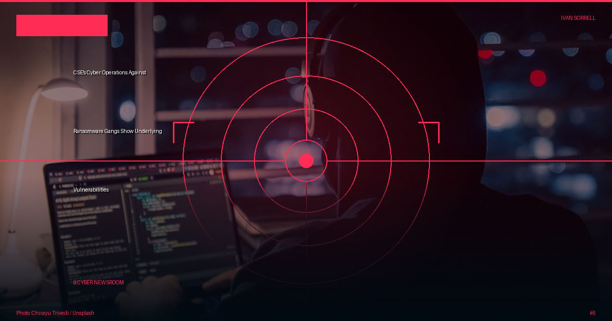 CSE's Cyber Operations Against Ransomware Gangs Show Underlying Vulnerabilities