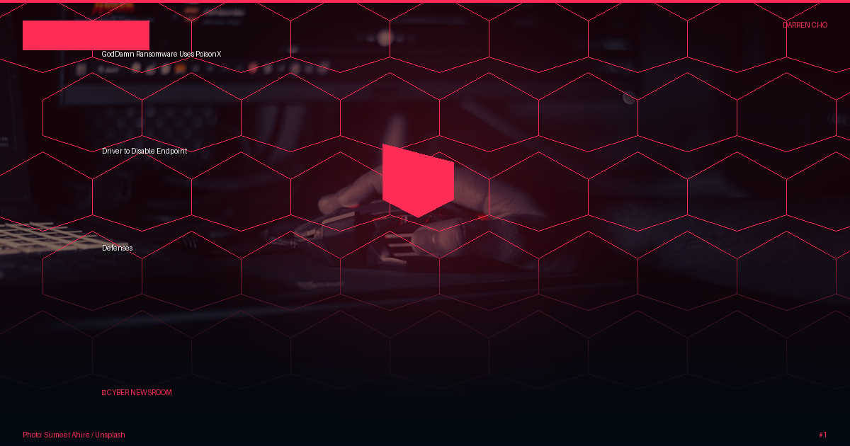 GodDamn Ransomware Uses PoisonX Driver to Disable Endpoint Defenses