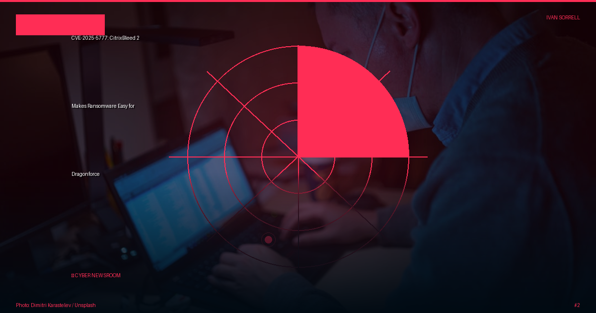 CVE-2025-5777: CitrixBleed 2 Makes Ransomware Easy for Dragonforce