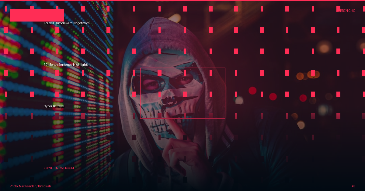 Former Ransomware Negotiator's 70-Month Sentence Highlights Cyber Betrayal