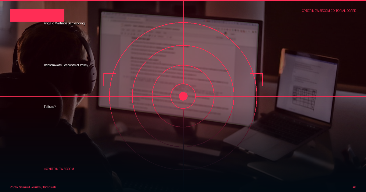 Angelo Martino's Sentencing: Ransomware Response or Policy Failure?