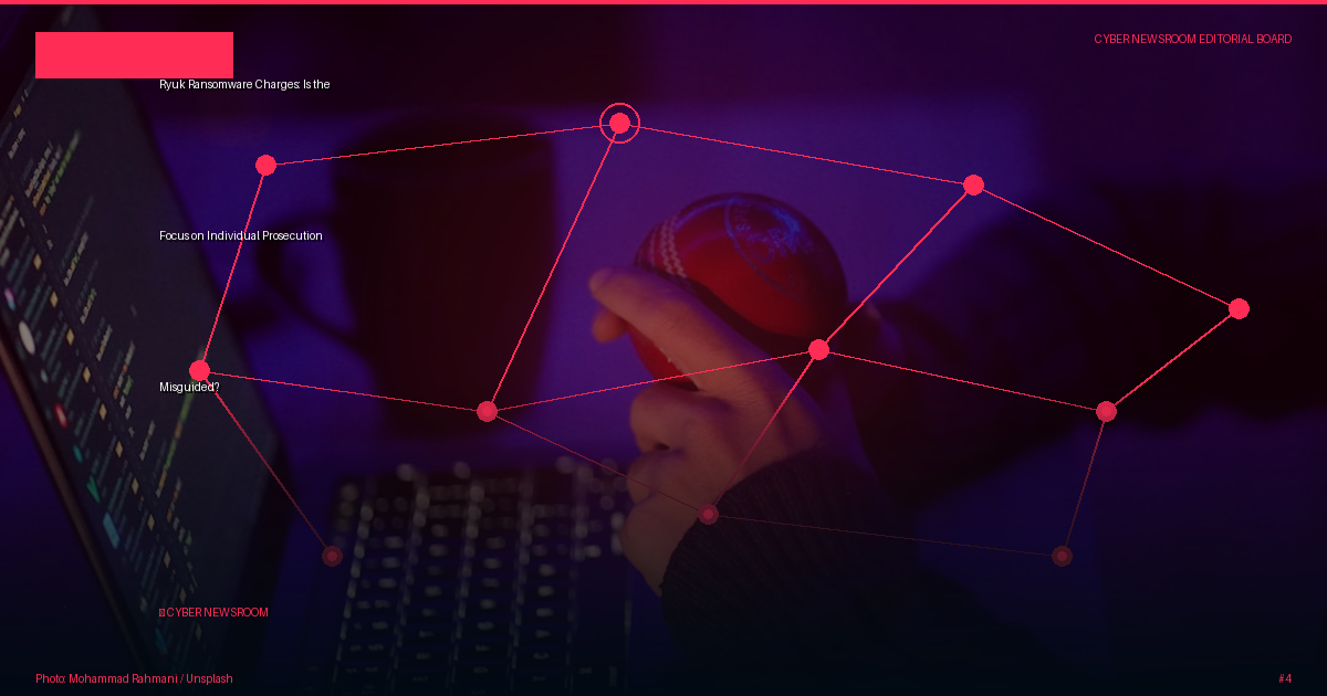 Ryuk Ransomware Charges: Is the Focus on Individual Prosecution Misguided?