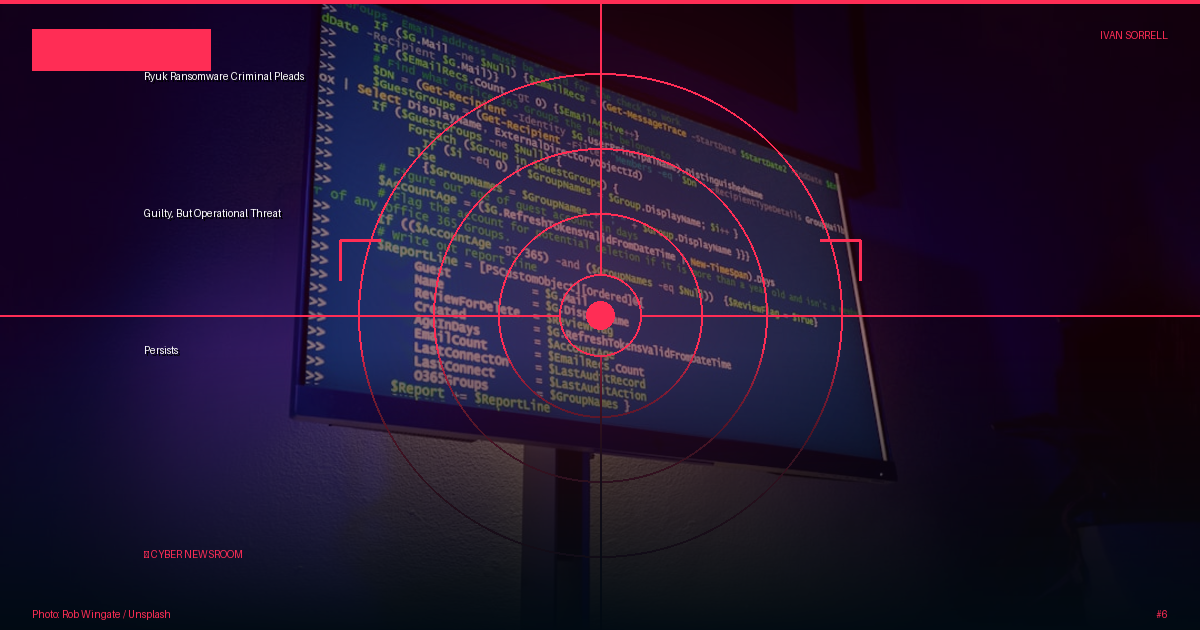 Ryuk Ransomware Criminal Pleads Guilty, But Operational Threat Persists