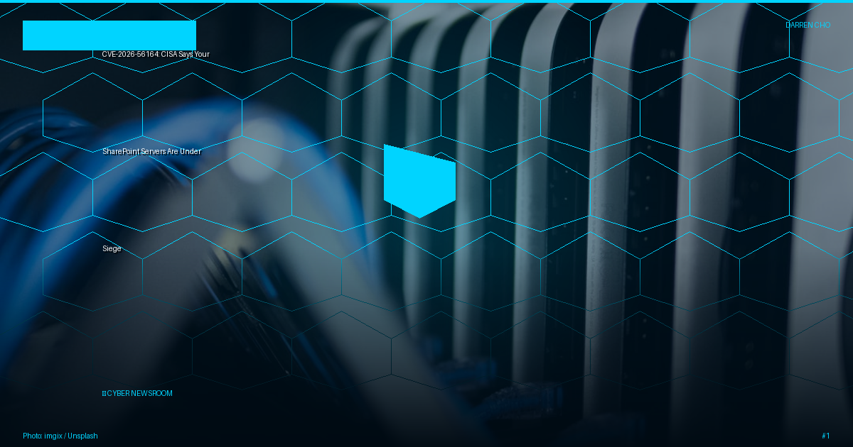 CVE-2026-56164: CISA Says Your SharePoint Servers Are Under Siege