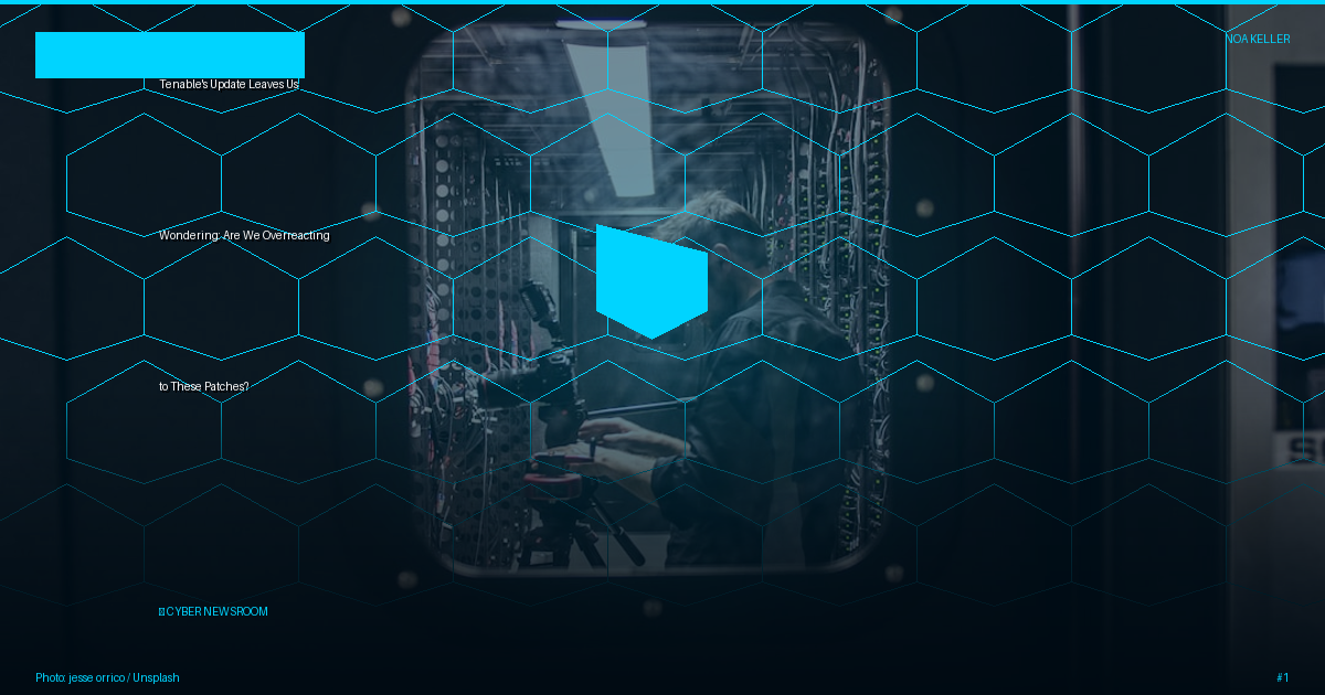 Tenable's Update Leaves Us Wondering: Are We Overreacting to These Patches?