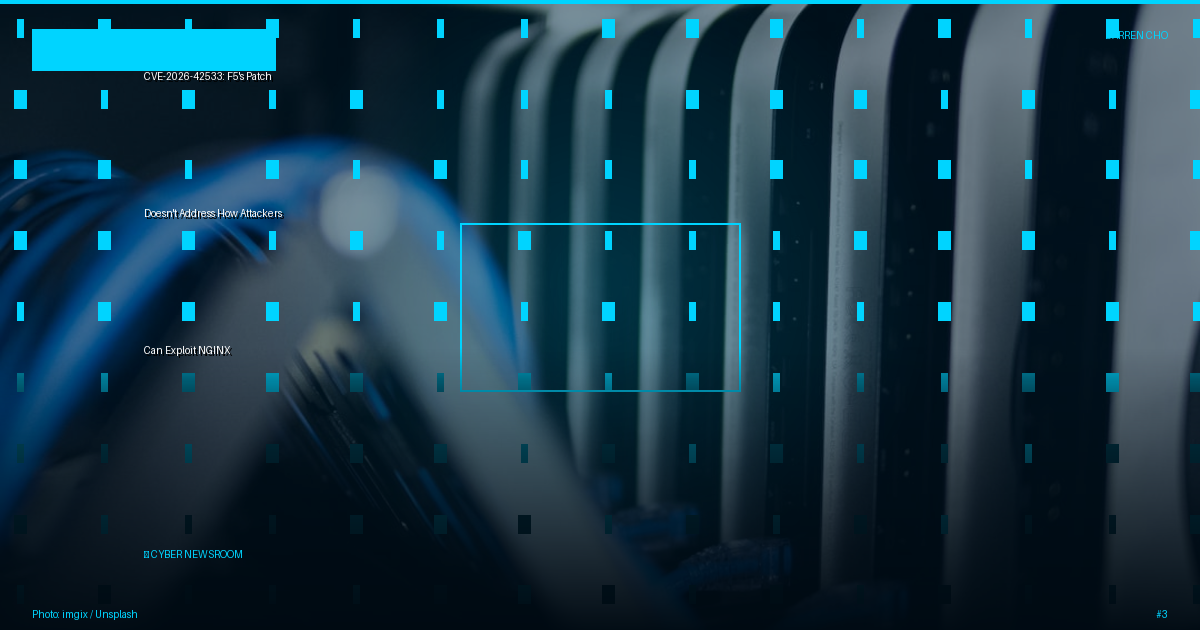 CVE-2026-42533: F5's Patch Doesn't Address How Attackers Can Exploit NGINX