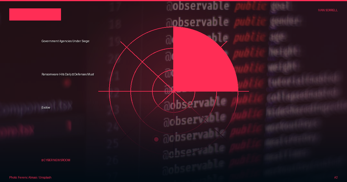 Government Agencies Under Siege: Ransomware Hits Daily — Defenses Must Evolve