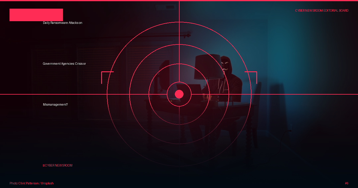 Daily Ransomware Attacks on Government Agencies: Crisis or Mismanagement?