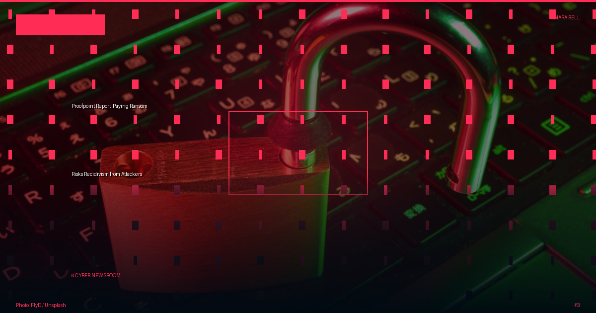 Proofpoint Report: Paying Ransom Risks Recidivism from Attackers