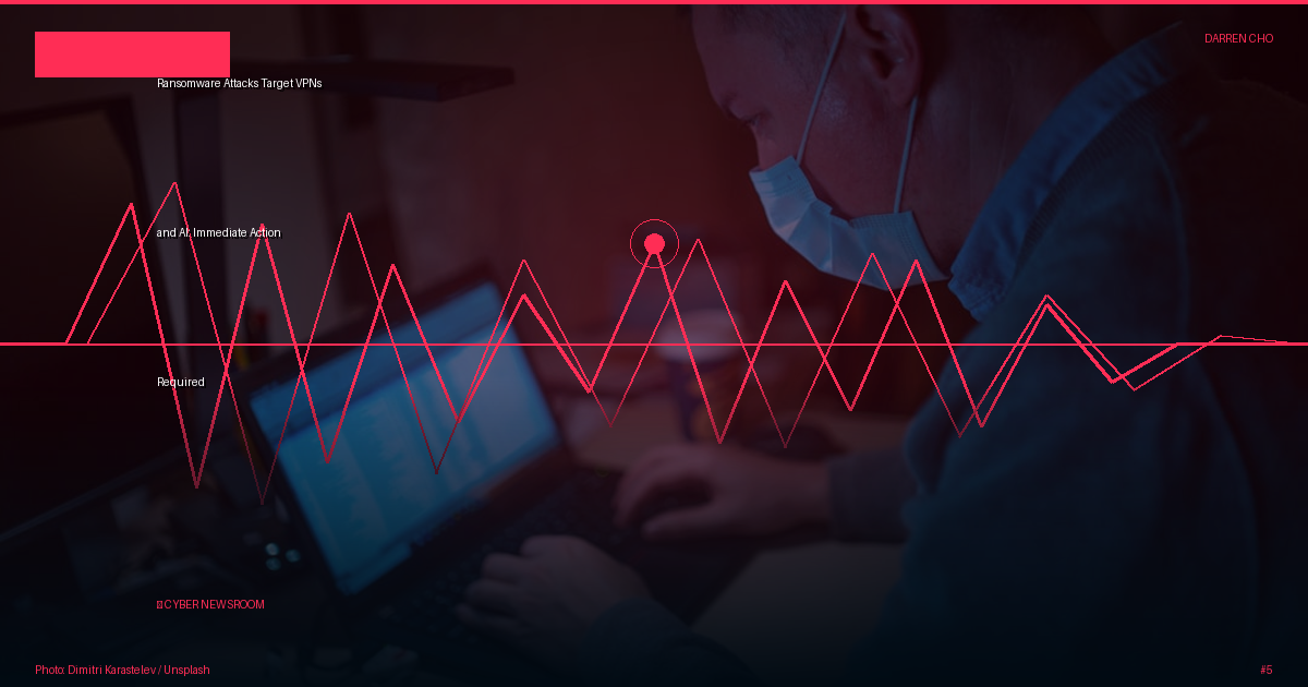 Ransomware Attacks Target VPNs and AI: Immediate Action Required