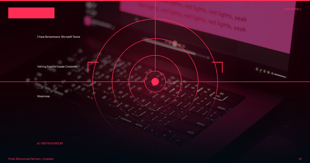 Chaos Ransomware: Microsoft Teams Vishing Exploits Expose Corporate Weakness