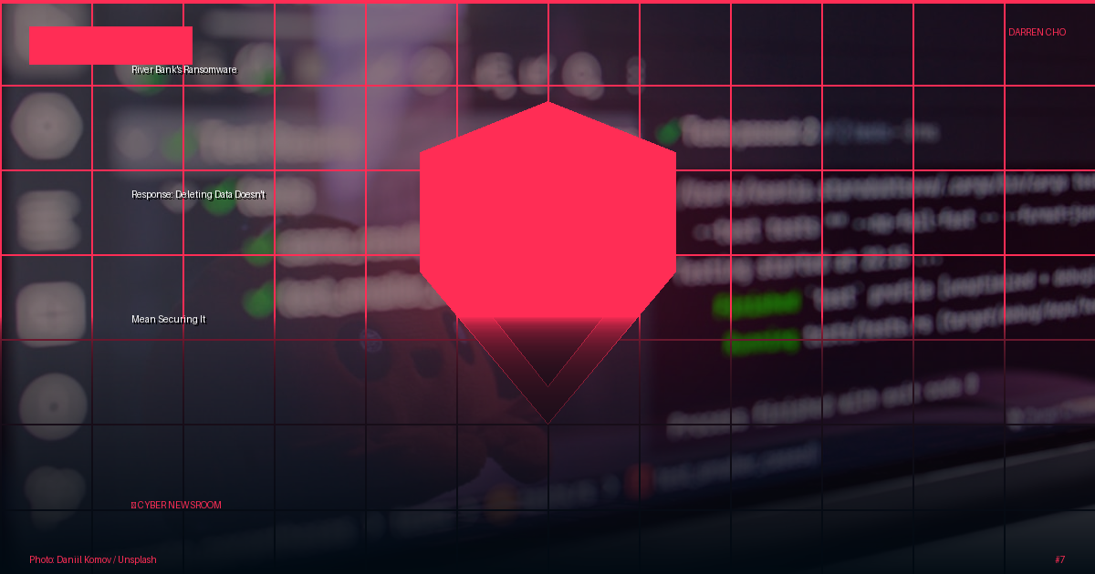River Bank's Ransomware Response: Deleting Data Doesn't Mean Securing It