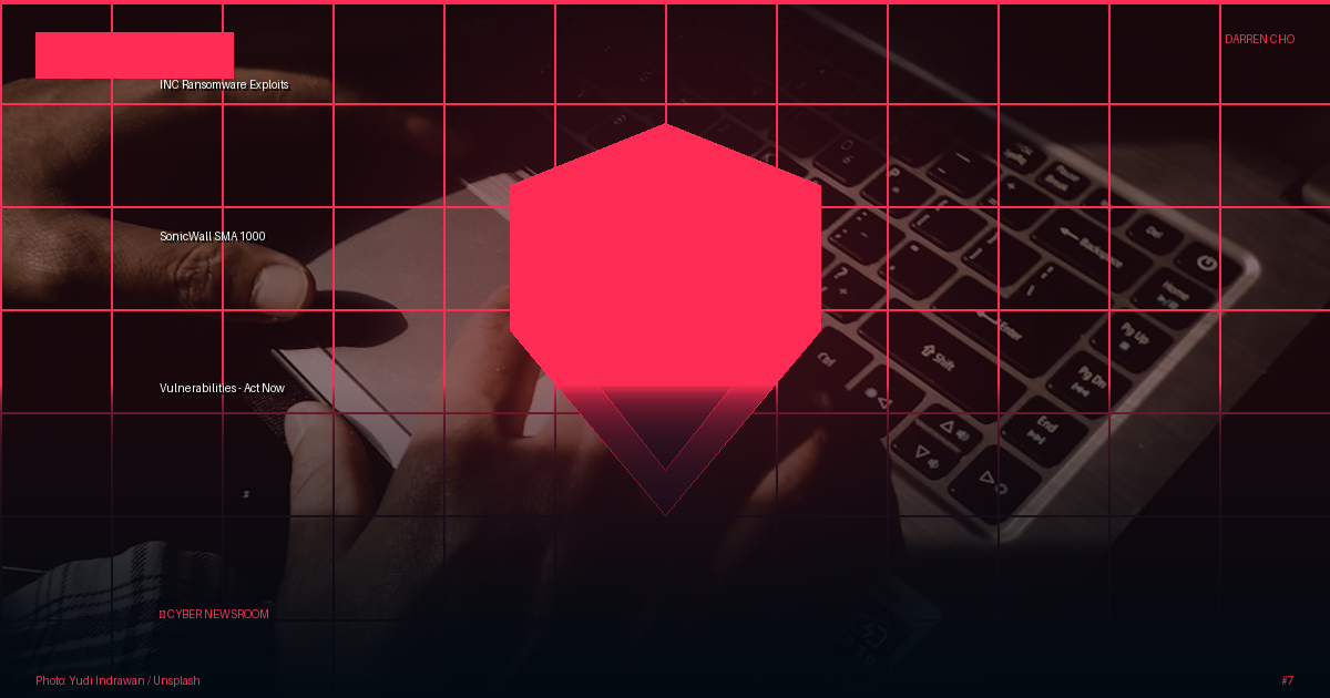 INC Ransomware Exploits SonicWall SMA 1000 Vulnerabilities - Act Now