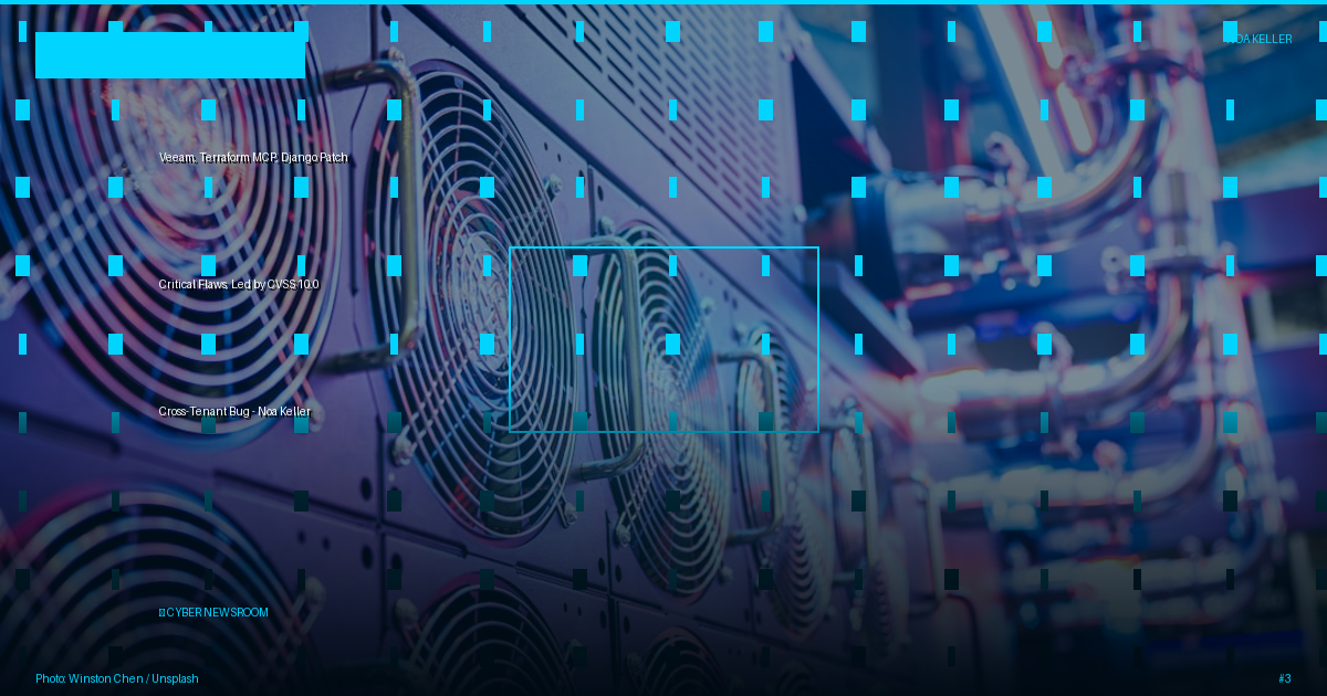 Veeam, Terraform MCP, Django Patch Critical Flaws, Led by CVSS 10.0 Cross-Tenant Bug - Noa Keller